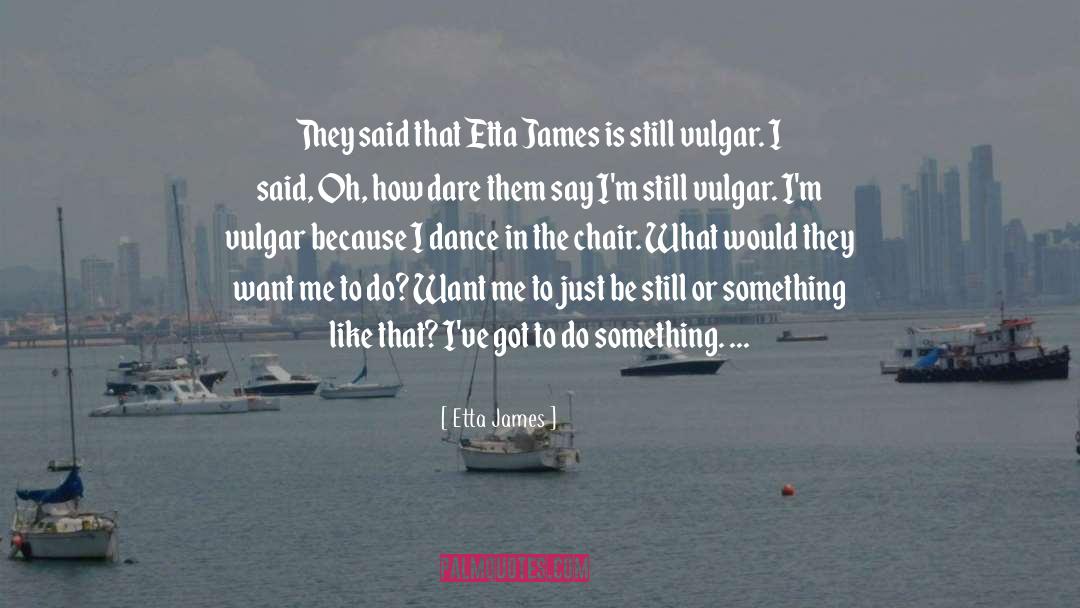 Etta James Quotes: They said that Etta James