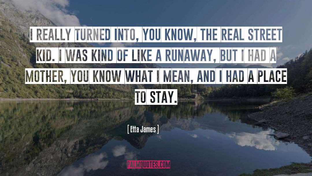 Etta James Quotes: I really turned into, you