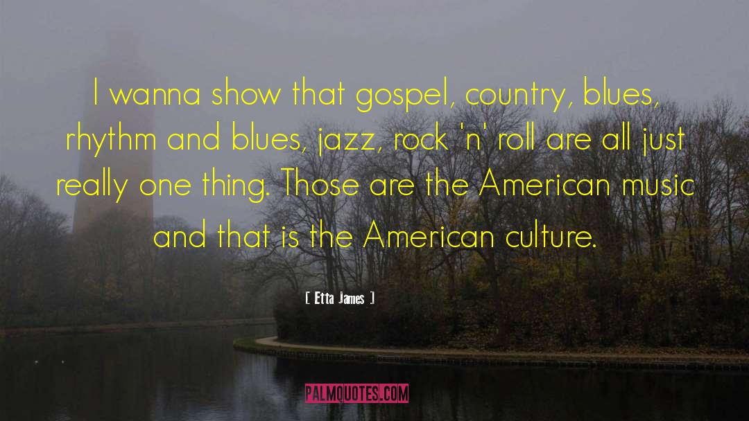 Etta James Quotes: I wanna show that gospel,