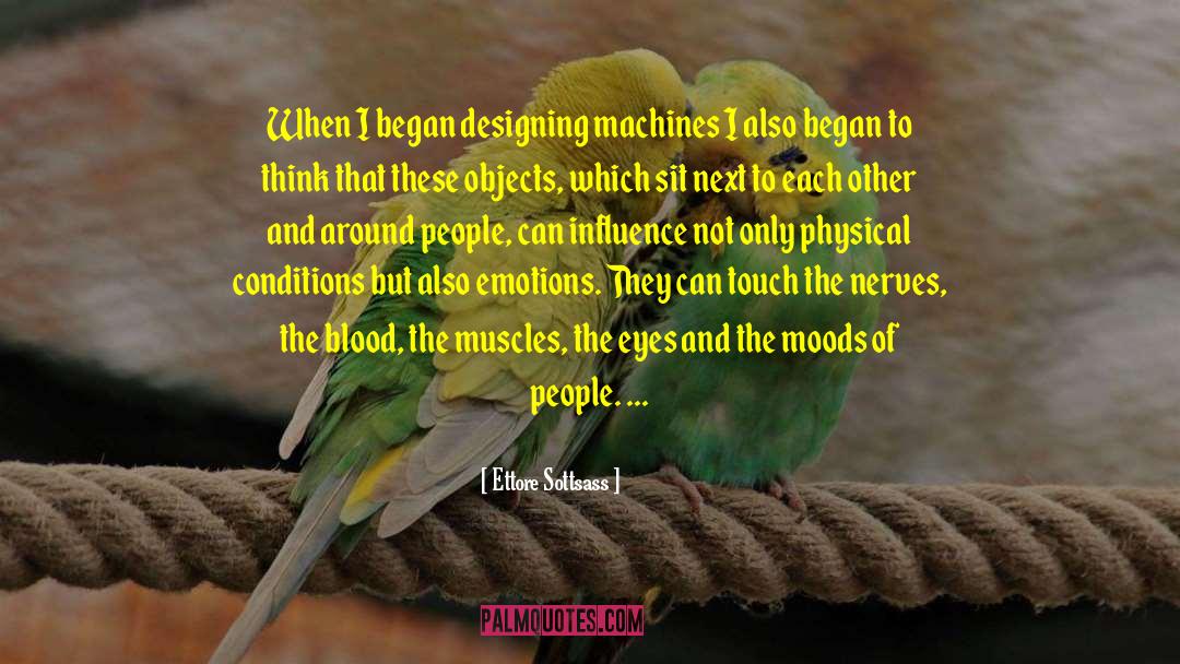 Ettore Sottsass Quotes: When I began designing machines