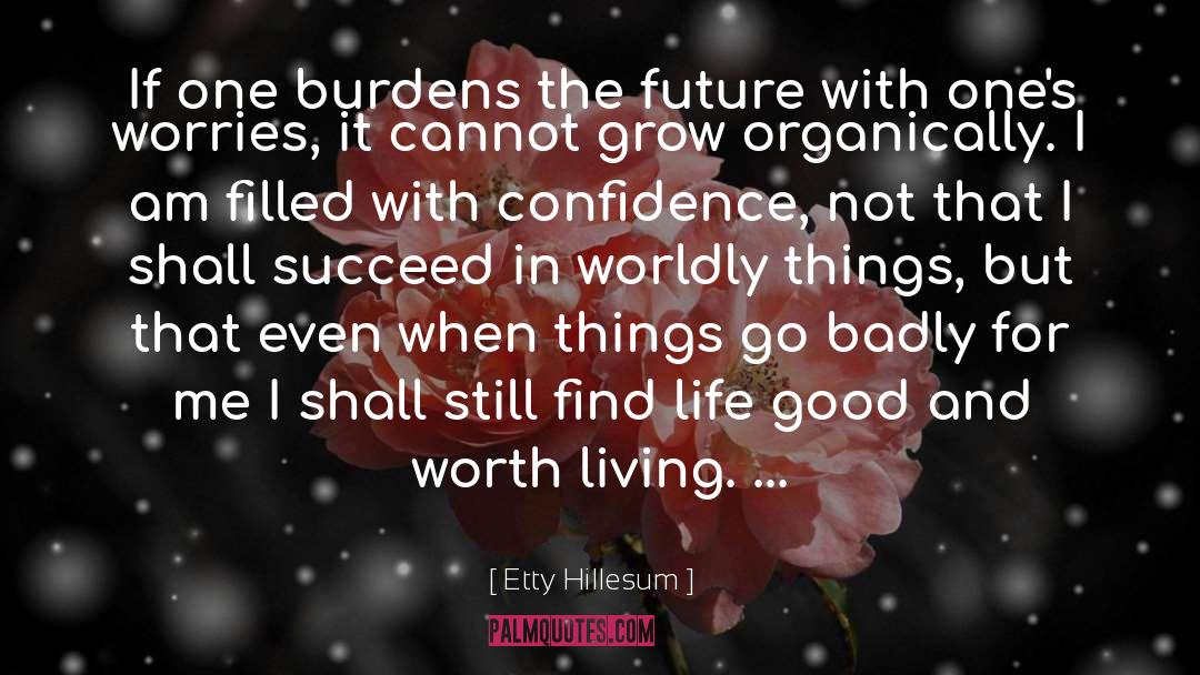 Etty Hillesum Quotes: If one burdens the future