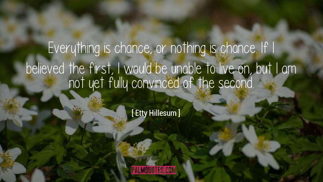 Etty Hillesum Quotes: Everything is chance, or nothing