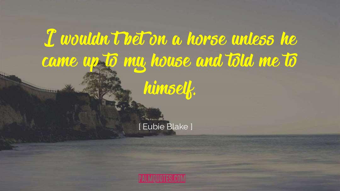 Eubie Blake Quotes: I wouldn't bet on a