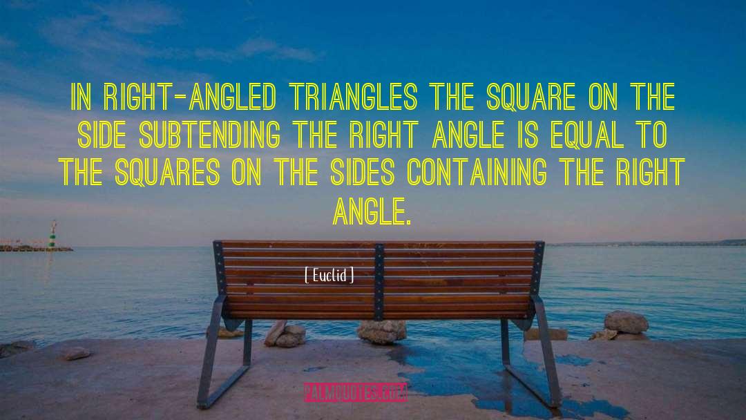 Euclid Quotes: In right-angled triangles the square