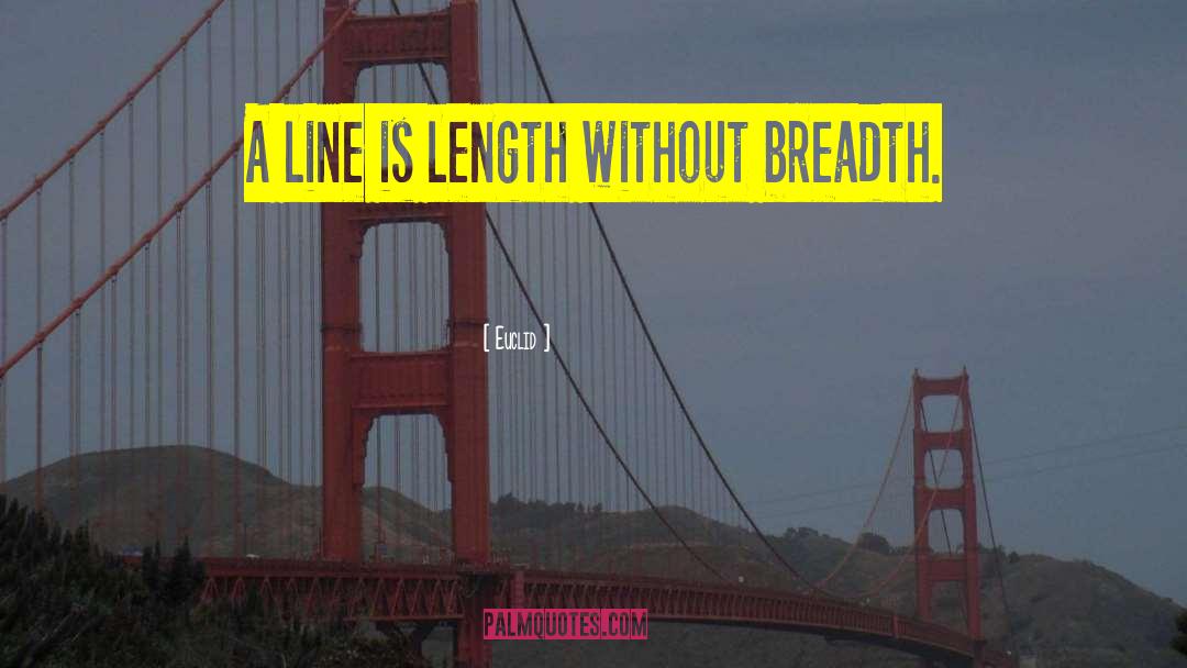 Euclid Quotes: A line is length without