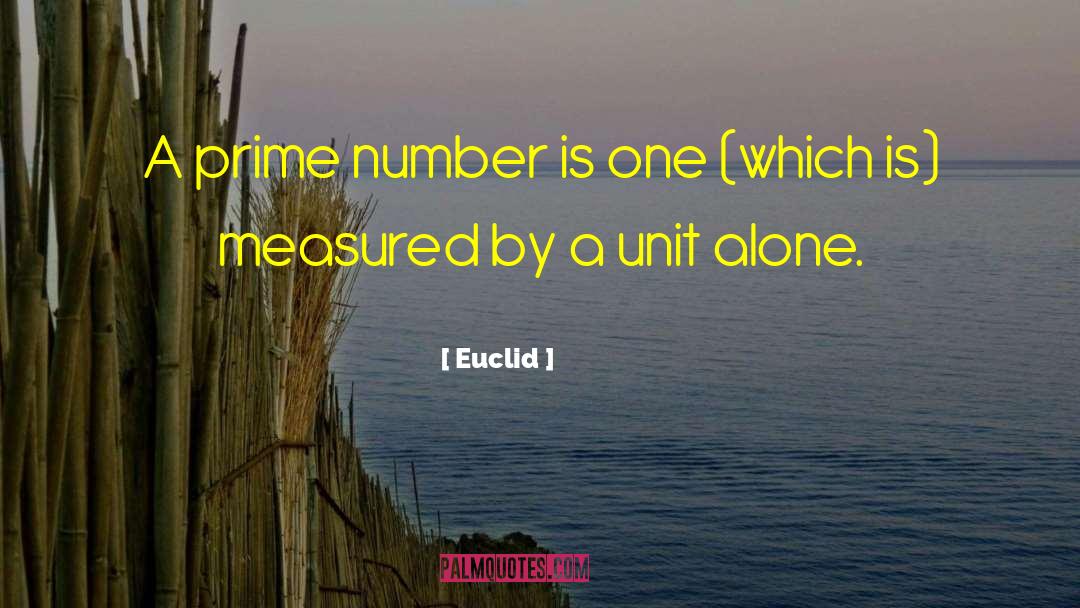 Euclid Quotes: A prime number is one