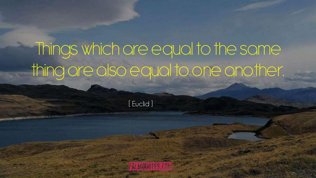 Euclid Quotes: Things which are equal to