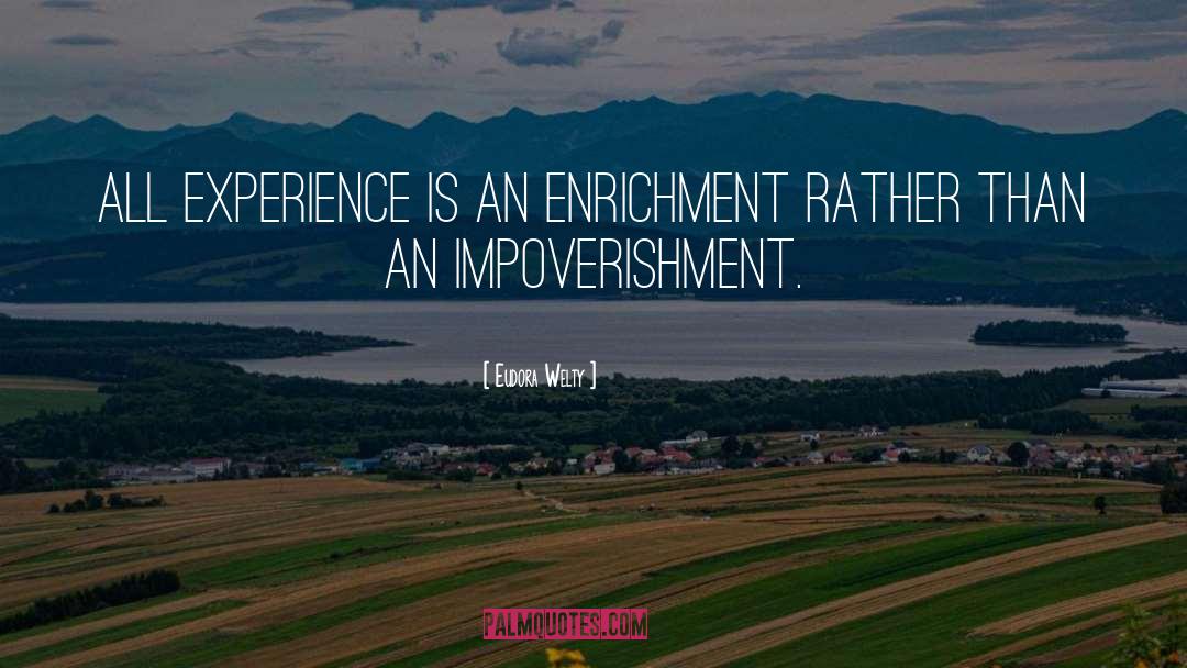 Eudora Welty Quotes: All experience is an enrichment