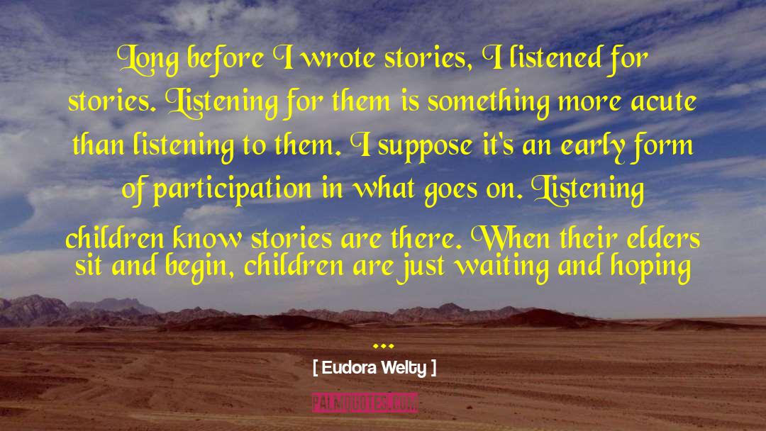 Eudora Welty Quotes: Long before I wrote stories,