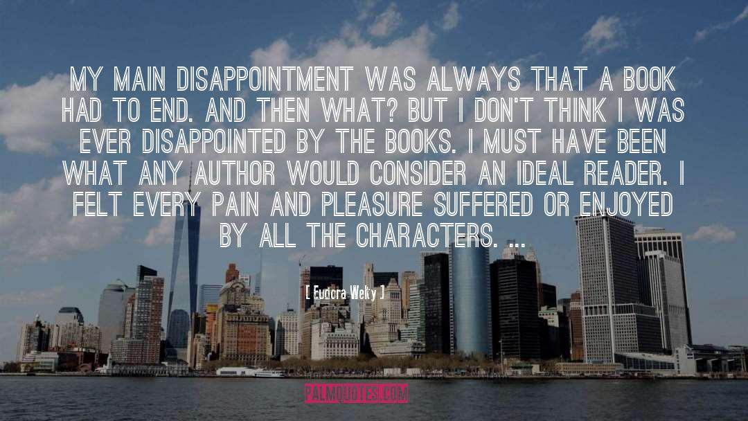 Eudora Welty Quotes: My main disappointment was always