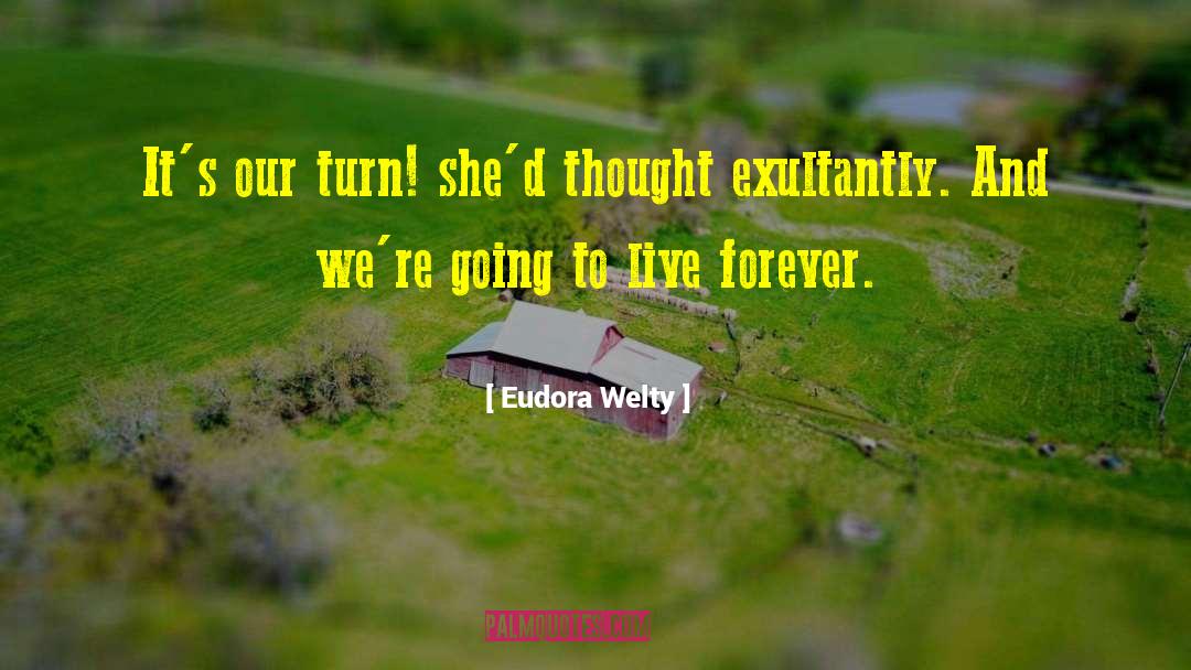 Eudora Welty Quotes: It's our turn! she'd thought