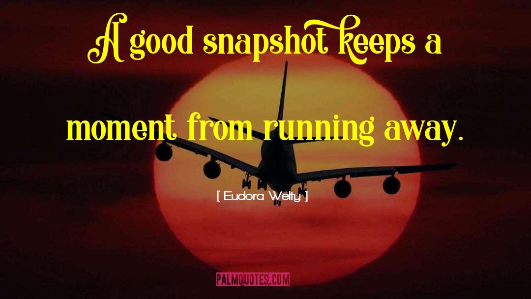 Eudora Welty Quotes: A good snapshot keeps a