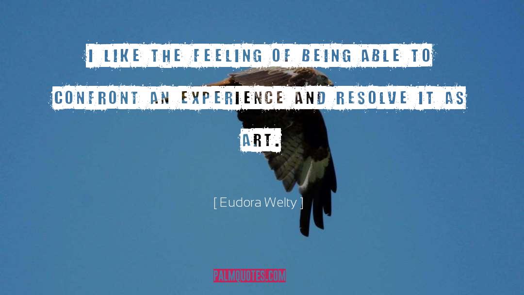 Eudora Welty Quotes: I like the feeling of