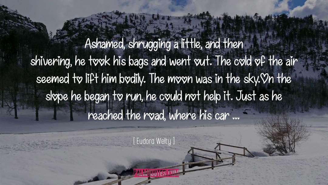 Eudora Welty Quotes: Ashamed, shrugging a little, and