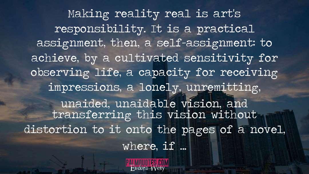 Eudora Welty Quotes: Making reality real is art's