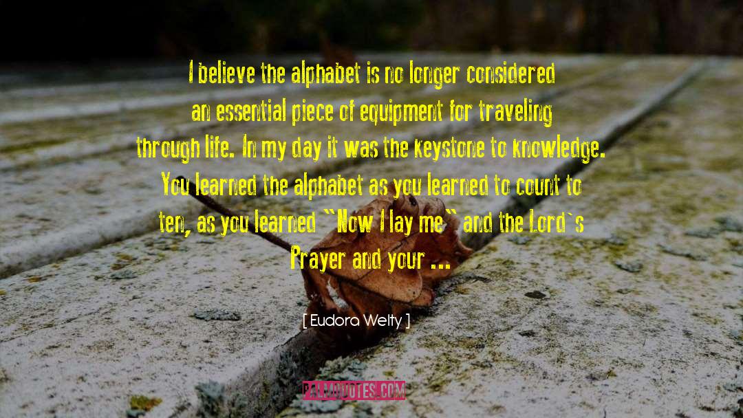 Eudora Welty Quotes: I believe the alphabet is