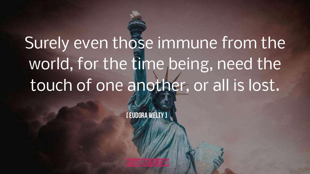 Eudora Welty Quotes: Surely even those immune from