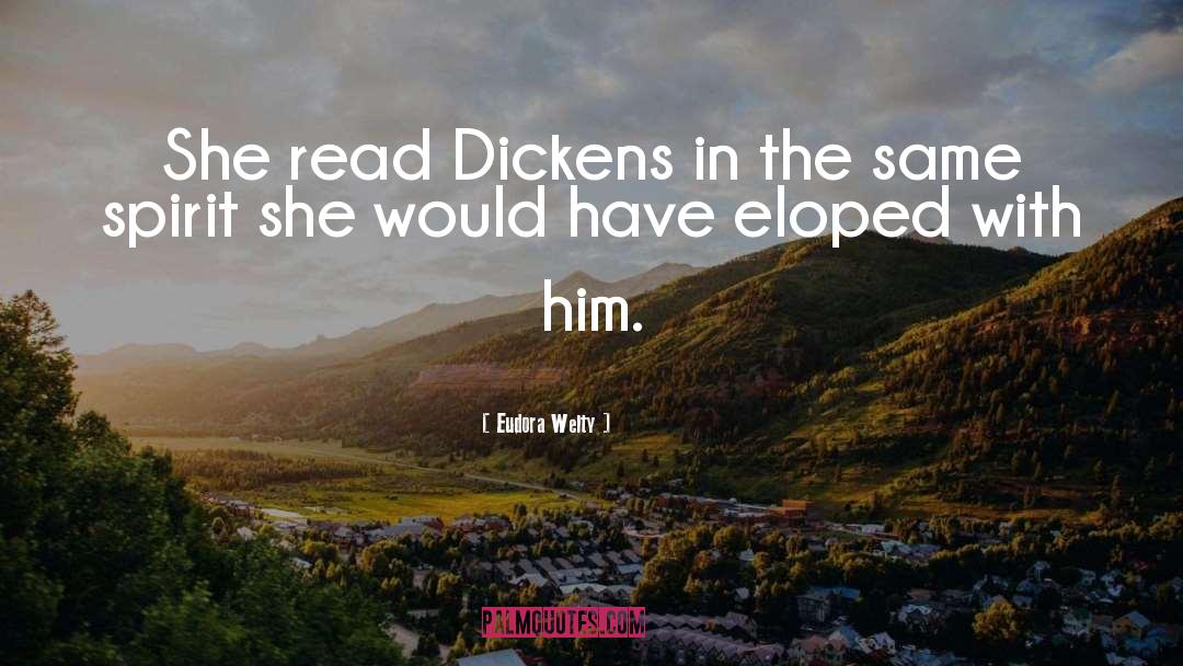 Eudora Welty Quotes: She read Dickens in the