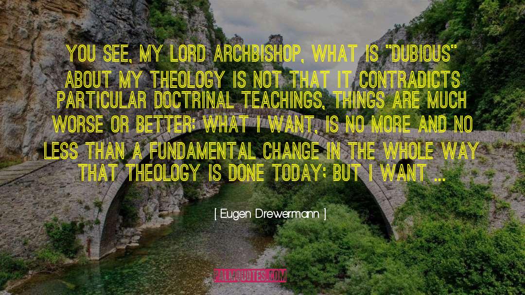 Eugen Drewermann Quotes: You see, my Lord Archbishop,