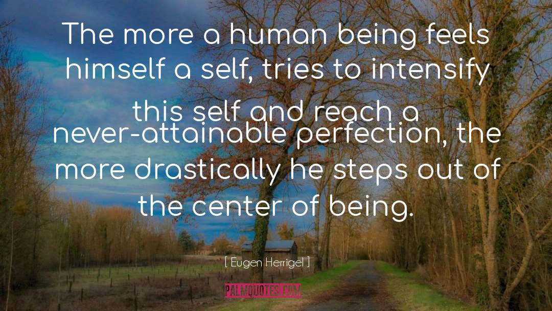 Eugen Herrigel Quotes: The more a human being