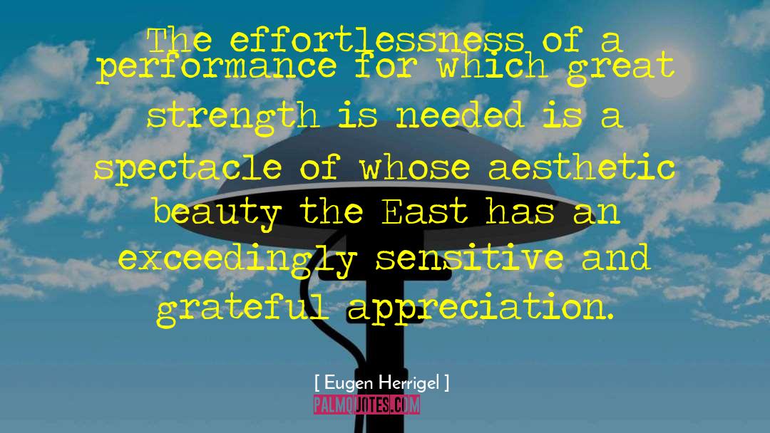 Eugen Herrigel Quotes: The effortlessness of a performance