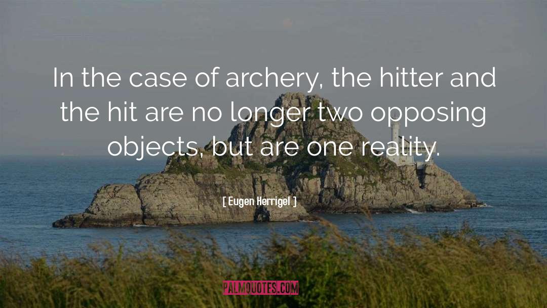 Eugen Herrigel Quotes: In the case of archery,