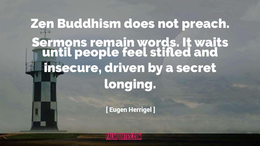 Eugen Herrigel Quotes: Zen Buddhism does not preach.