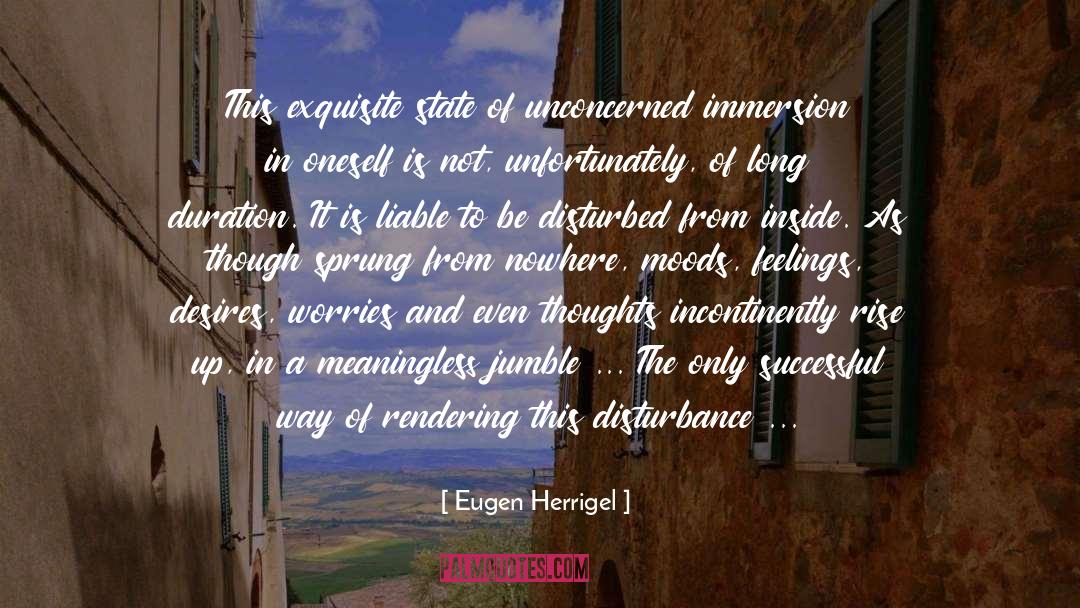 Eugen Herrigel Quotes: This exquisite state of unconcerned