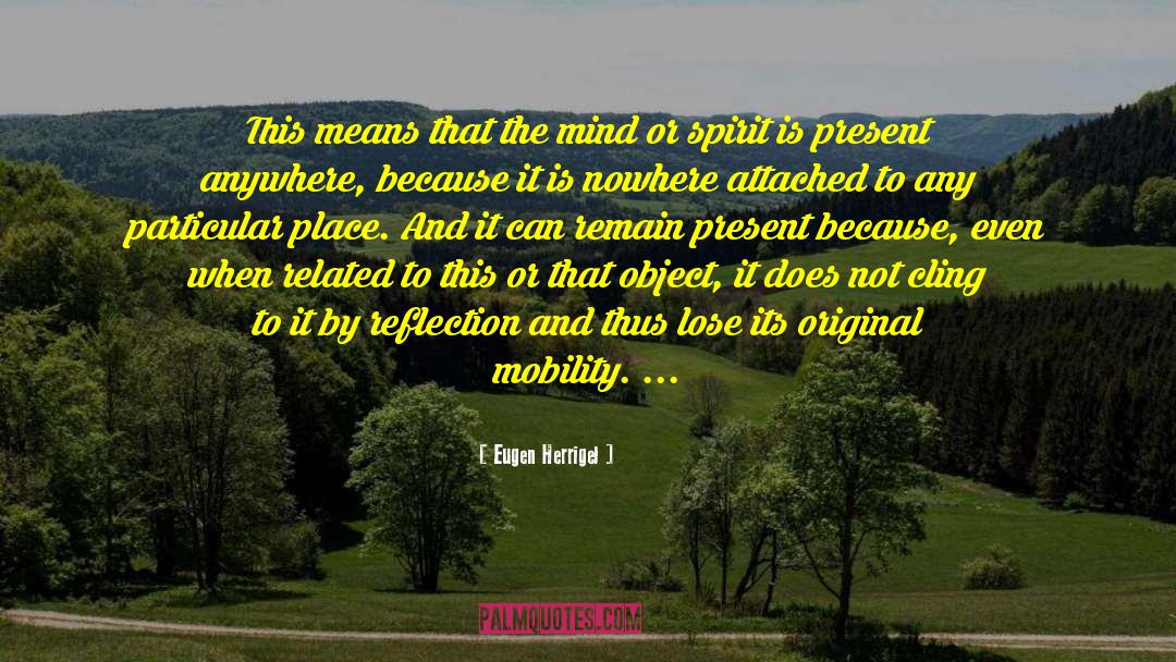 Eugen Herrigel Quotes: This means that the mind