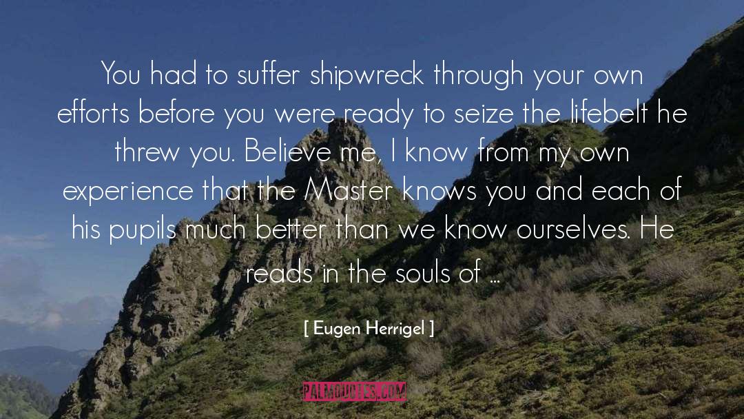 Eugen Herrigel Quotes: You had to suffer shipwreck