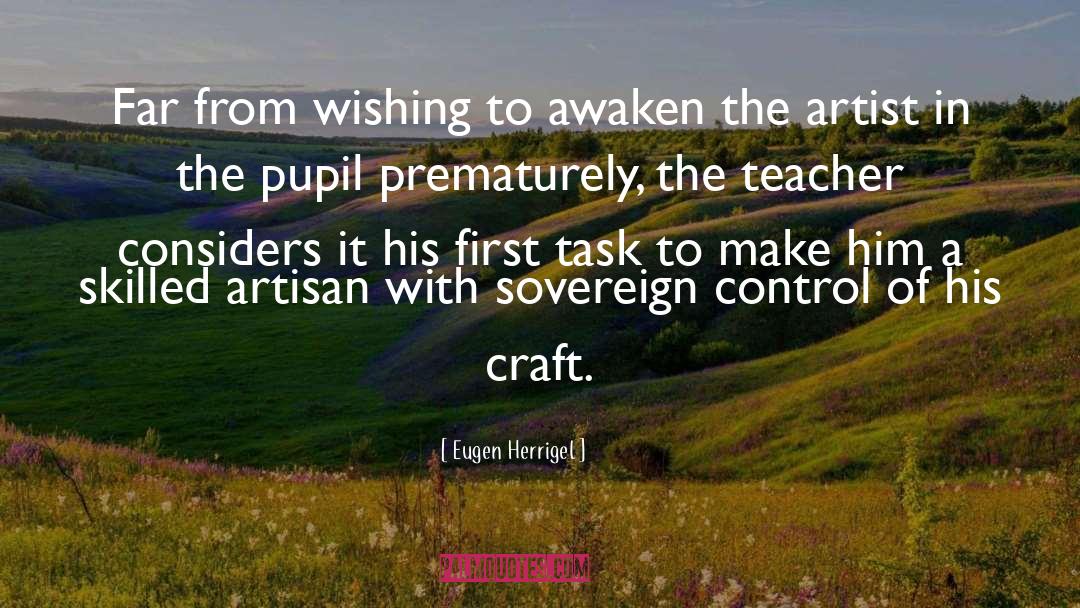 Eugen Herrigel Quotes: Far from wishing to awaken