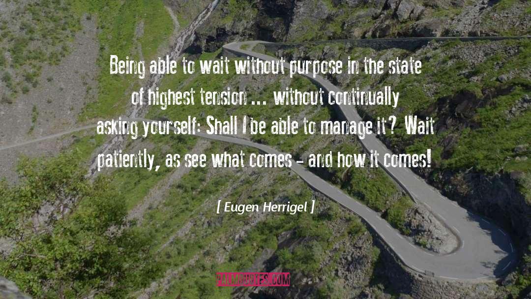 Eugen Herrigel Quotes: Being able to wait without