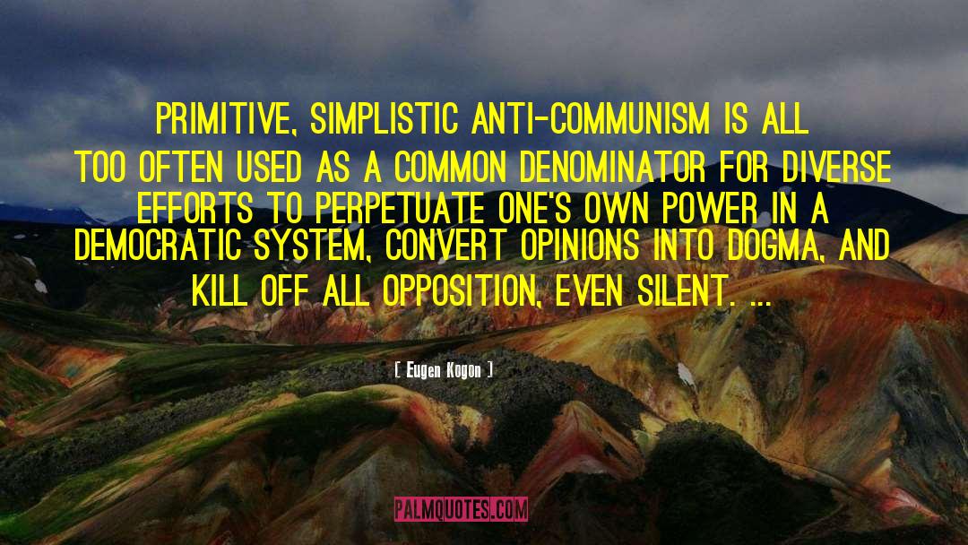 Eugen Kogon Quotes: Primitive, simplistic anti-Communism is all