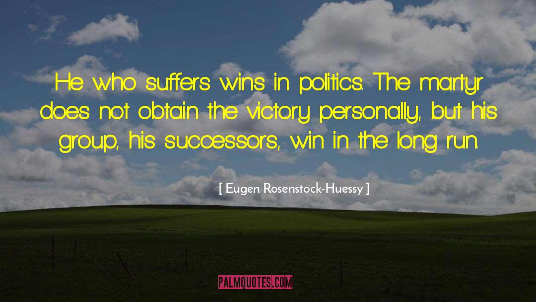 Eugen Rosenstock-Huessy Quotes: He who suffers wins in