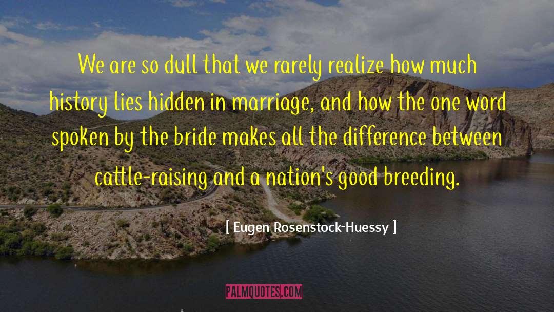 Eugen Rosenstock-Huessy Quotes: We are so dull that