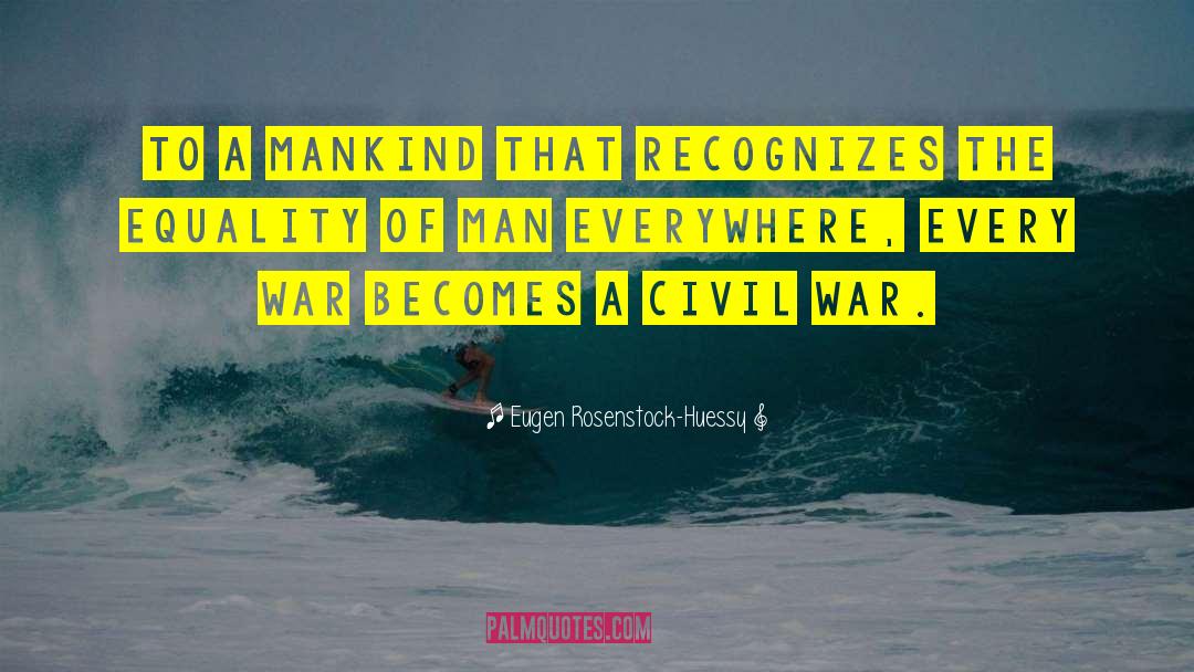 Eugen Rosenstock-Huessy Quotes: To a mankind that recognizes