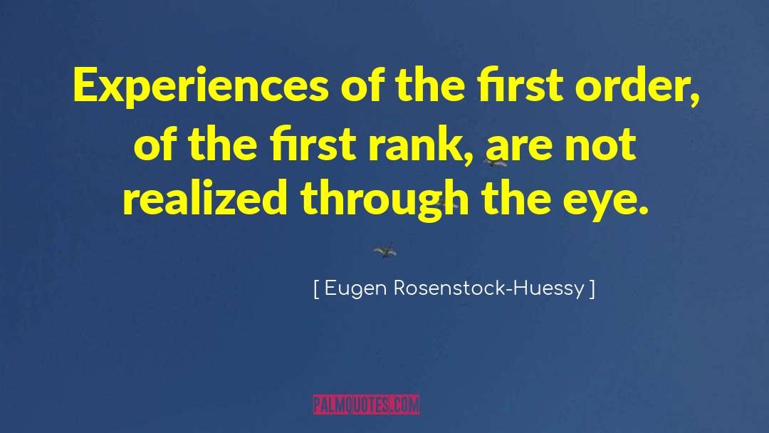 Eugen Rosenstock-Huessy Quotes: Experiences of the first order,