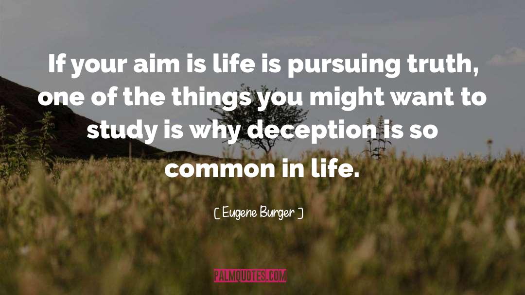 Eugene Burger Quotes: If your aim is life