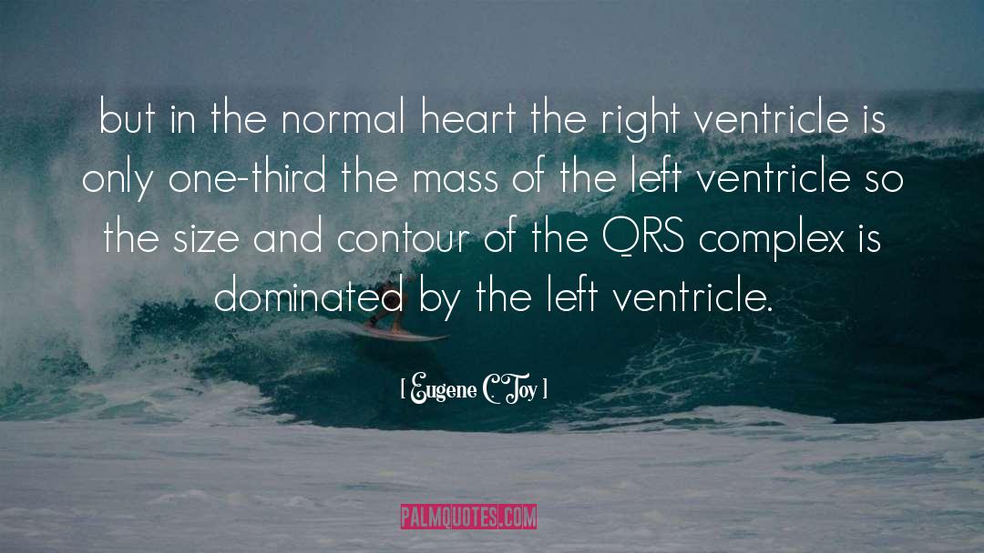 Eugene C. Toy Quotes: but in the normal heart