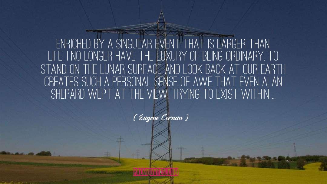 Eugene Cernan Quotes: Enriched by a singular event