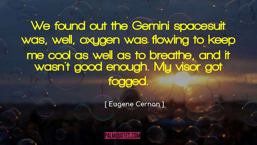Eugene Cernan Quotes: We found out the Gemini