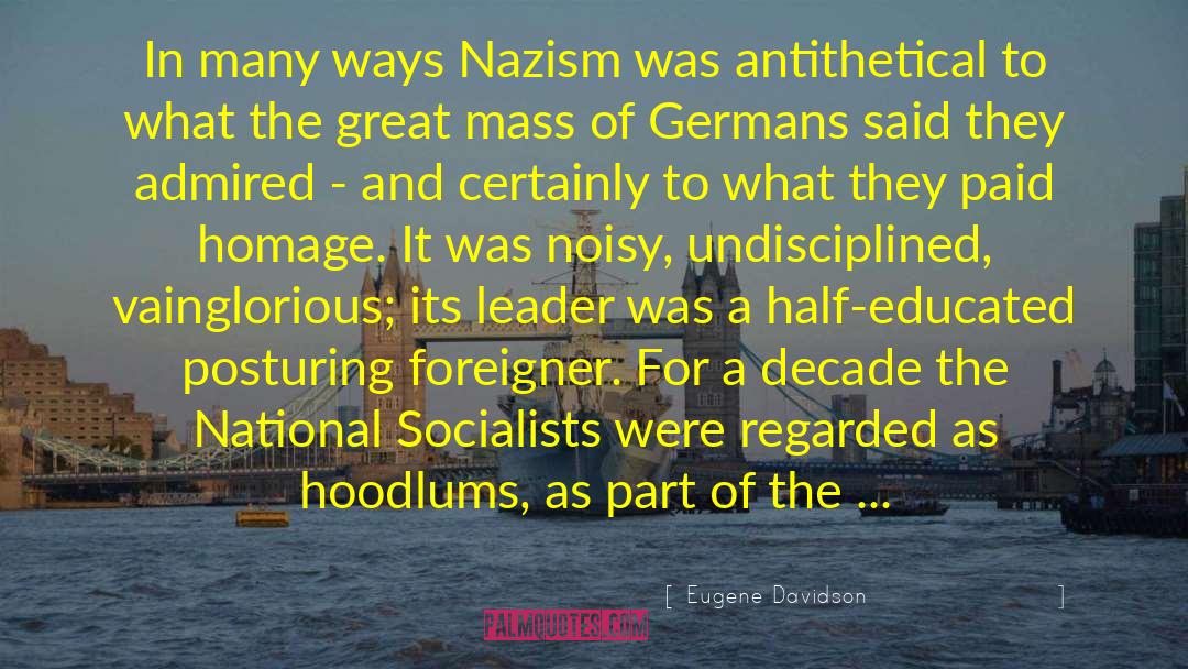 Eugene Davidson Quotes: In many ways Nazism was