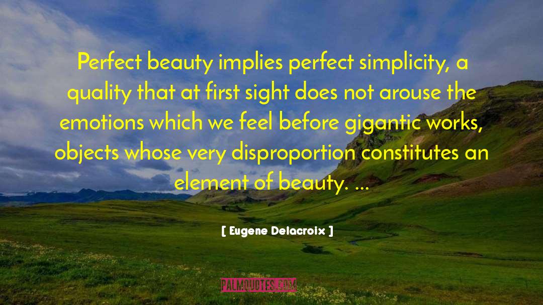 Eugene Delacroix Quotes: Perfect beauty implies perfect simplicity,