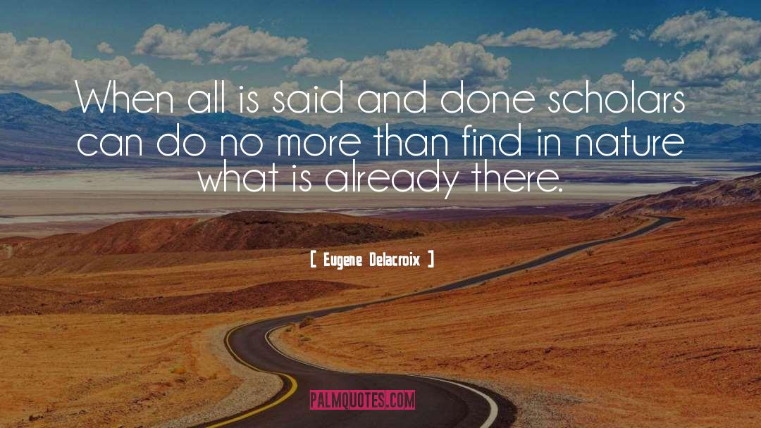 Eugene Delacroix Quotes: When all is said and