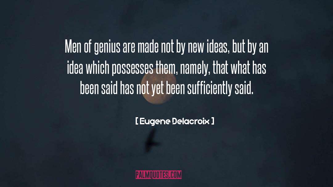 Eugene Delacroix Quotes: Men of genius are made