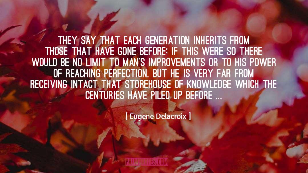 Eugene Delacroix Quotes: They say that each generation