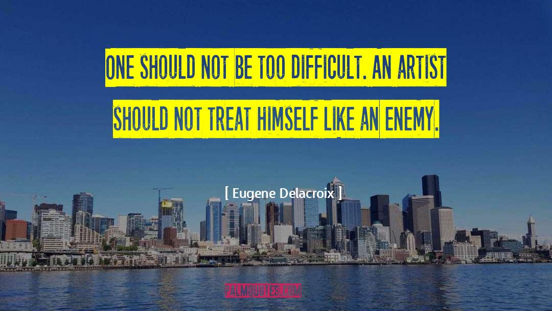 Eugene Delacroix Quotes: One should not be too