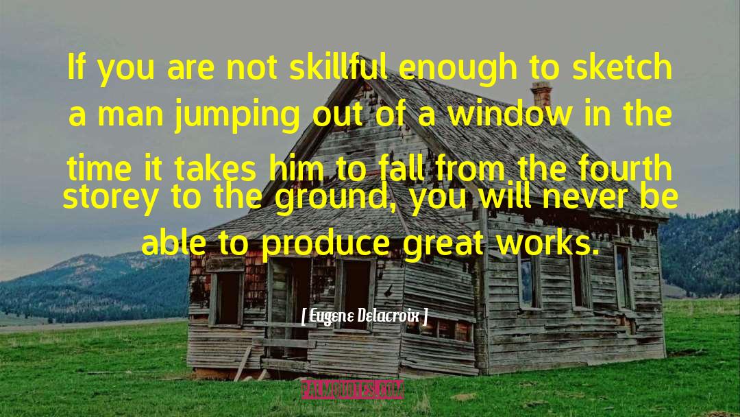 Eugene Delacroix Quotes: If you are not skillful