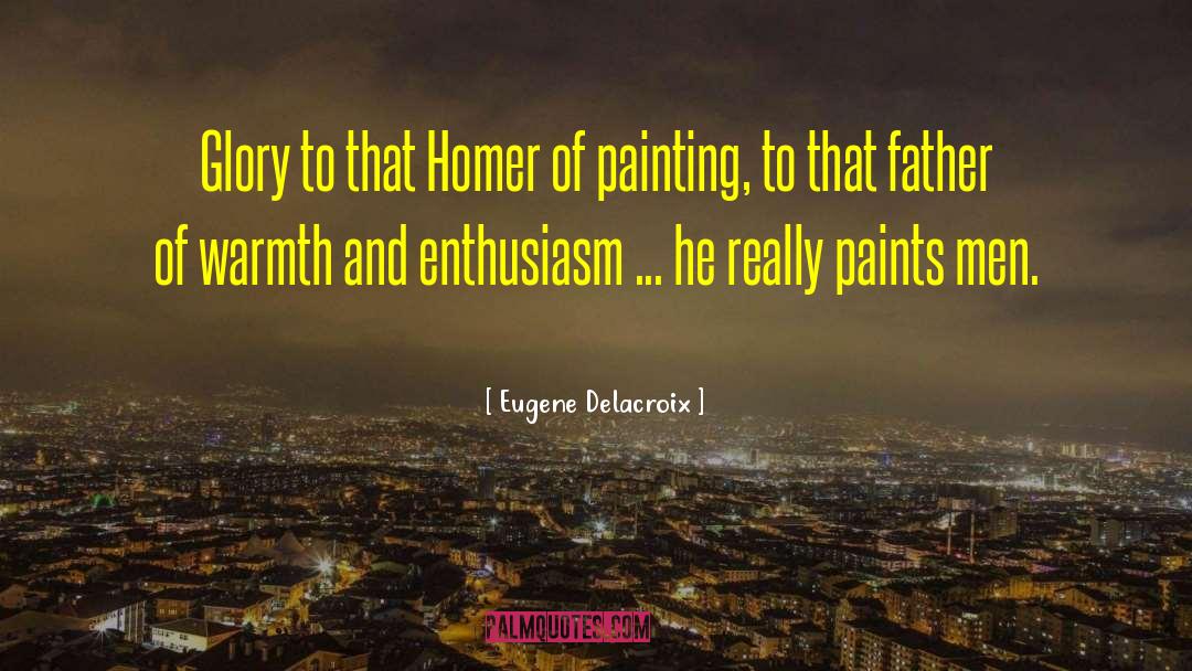 Eugene Delacroix Quotes: Glory to that Homer of