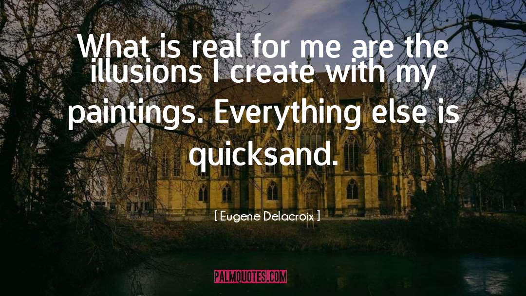 Eugene Delacroix Quotes: What is real for me